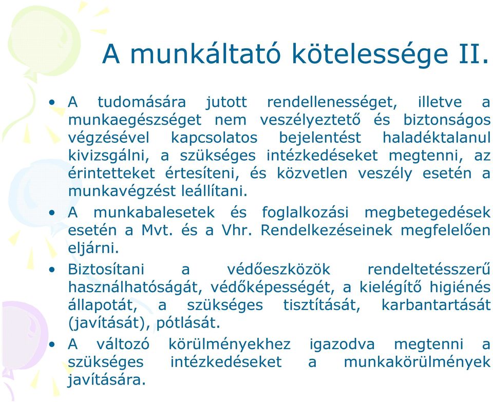 intézkedéseket megtenni, az érintetteket értesíteni, és közvetlen veszély esetén a munkavégzést leállítani. A munkabalesetek és foglalkozási megbetegedések esetén a Mvt.