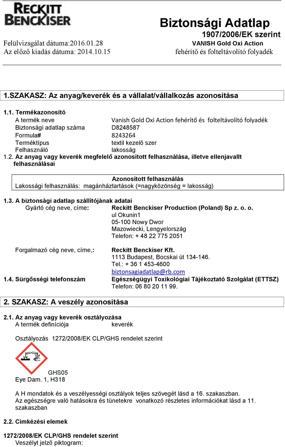 A biztonsági adatlap szállítójának adatai Gyártó cég neve, címe: Reckitt Benckiser Production (Poland) Sp z. o.
