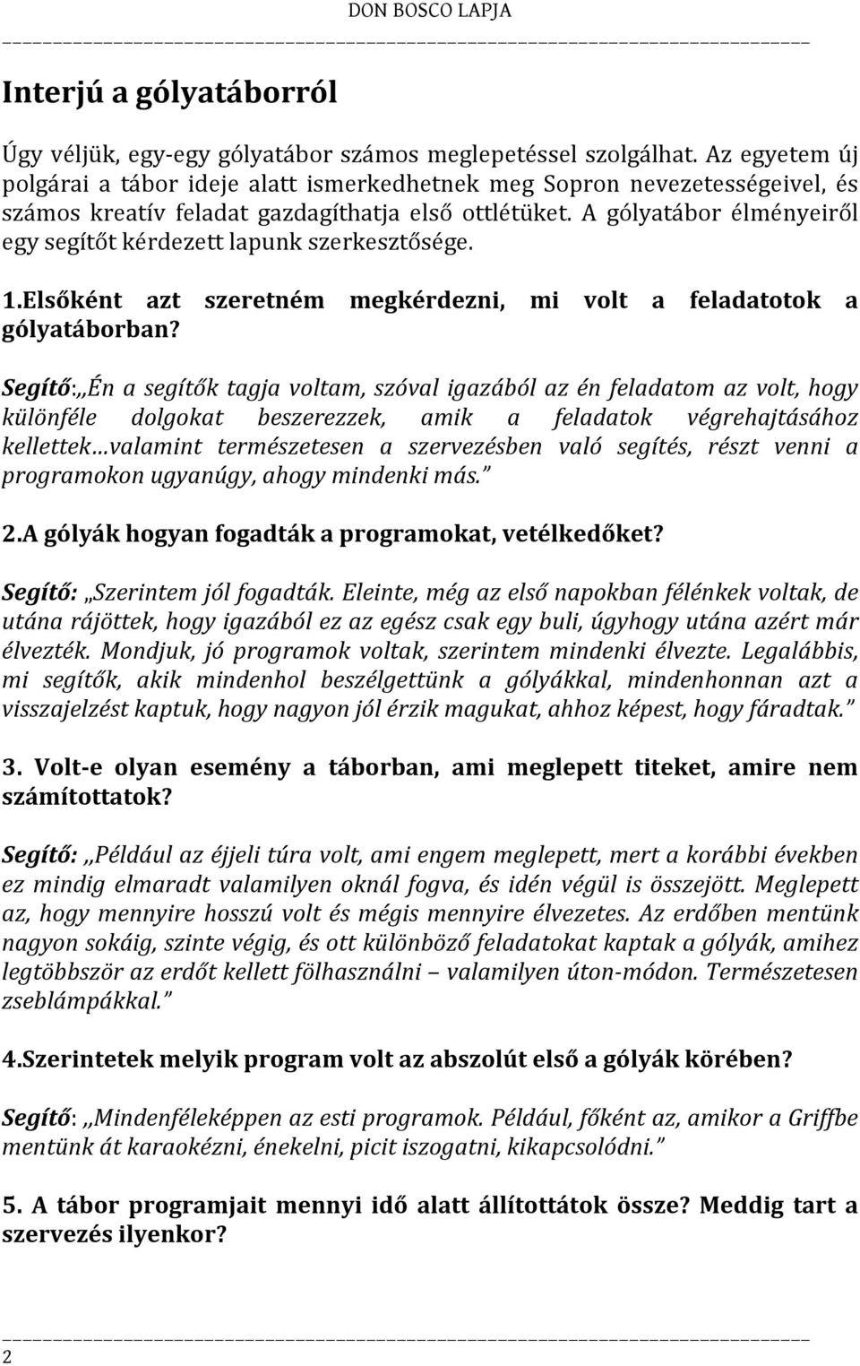 A gólyatábor élményeiről egy segítőt kérdezett lapunk szerkesztősége. 1.Elsőként azt szeretném megkérdezni, mi volt a feladatotok a gólyatáborban?