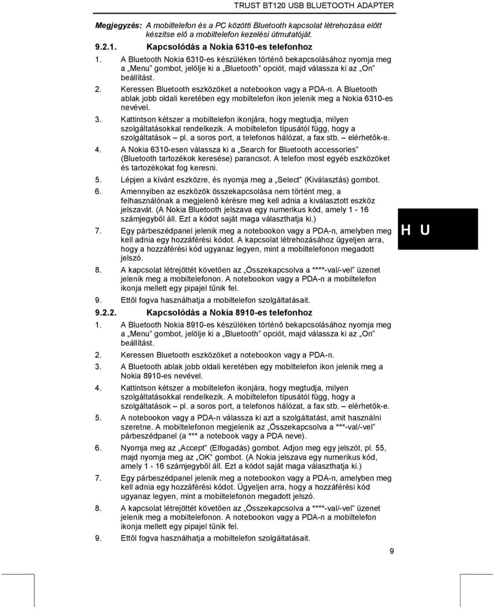 Keressen Bluetooth eszközöket a notebookon vagy a PDA-n. A Bluetooth ablak jobb oldali keretében egy mobiltelefon ikon jelenik meg a Nokia 6310-es nevével. 3.