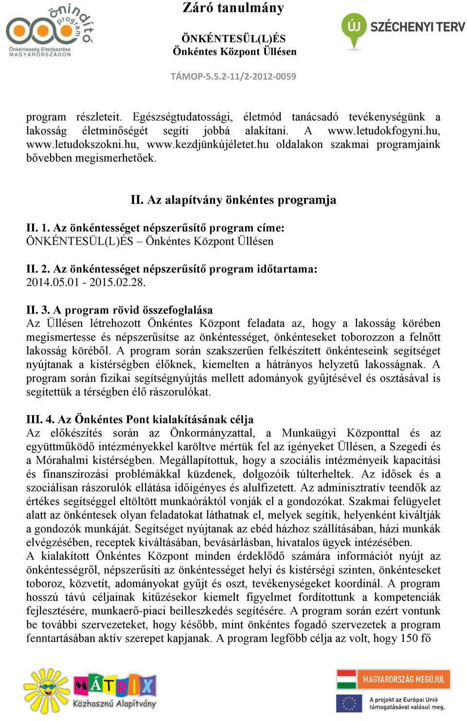 Az önkéntességet népszerűsítő program időtartama: 2014.05.01-2015.02.28. II. 3.