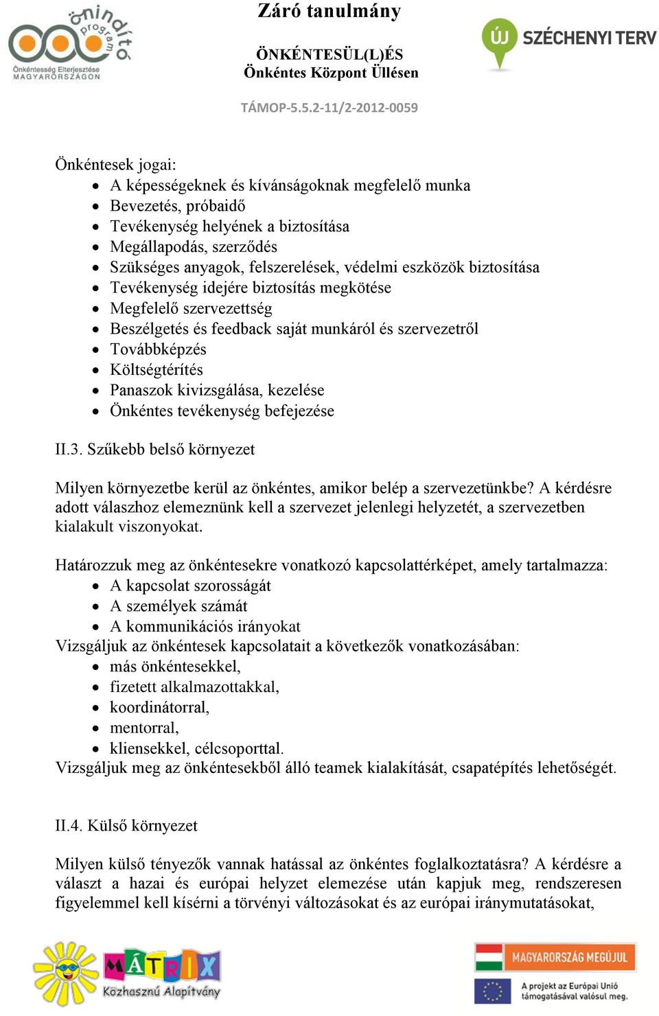 Önkéntes tevékenység befejezése II.3. Szűkebb belső környezet Milyen környezetbe kerül az önkéntes, amikor belép a szervezetünkbe?