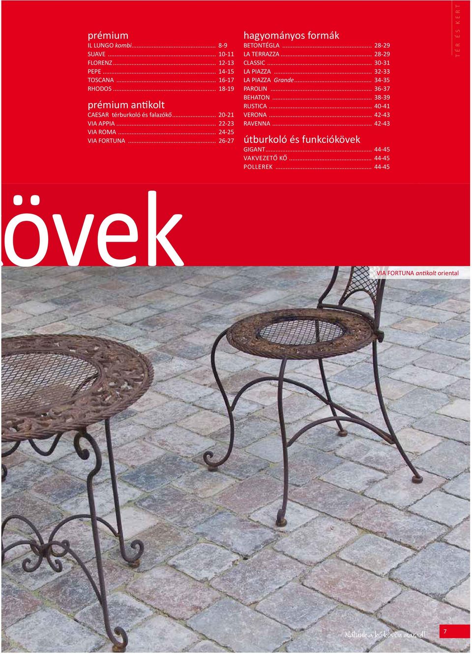 .. 26-27 vek hagyományos formák BETONTÉGLA... 28-29 LA TERRAZZA... 28-29 CLASSIC... 30-31 LA PIAZZA... 32-33 LA PIAZZA Grande.
