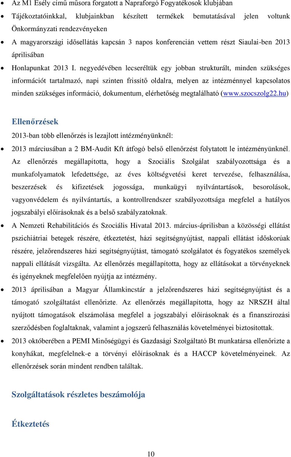 negyedévében lecseréltük egy jobban strukturált, minden szükséges információt tartalmazó, napi szinten frissítő oldalra, melyen az intézménnyel kapcsolatos minden szükséges információ, dokumentum,