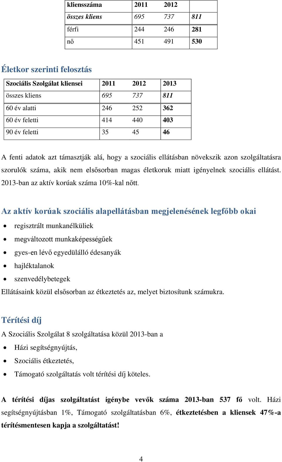 miatt igényelnek szociális ellátást. 2013-ban az aktív korúak száma 10%-kal nőtt.