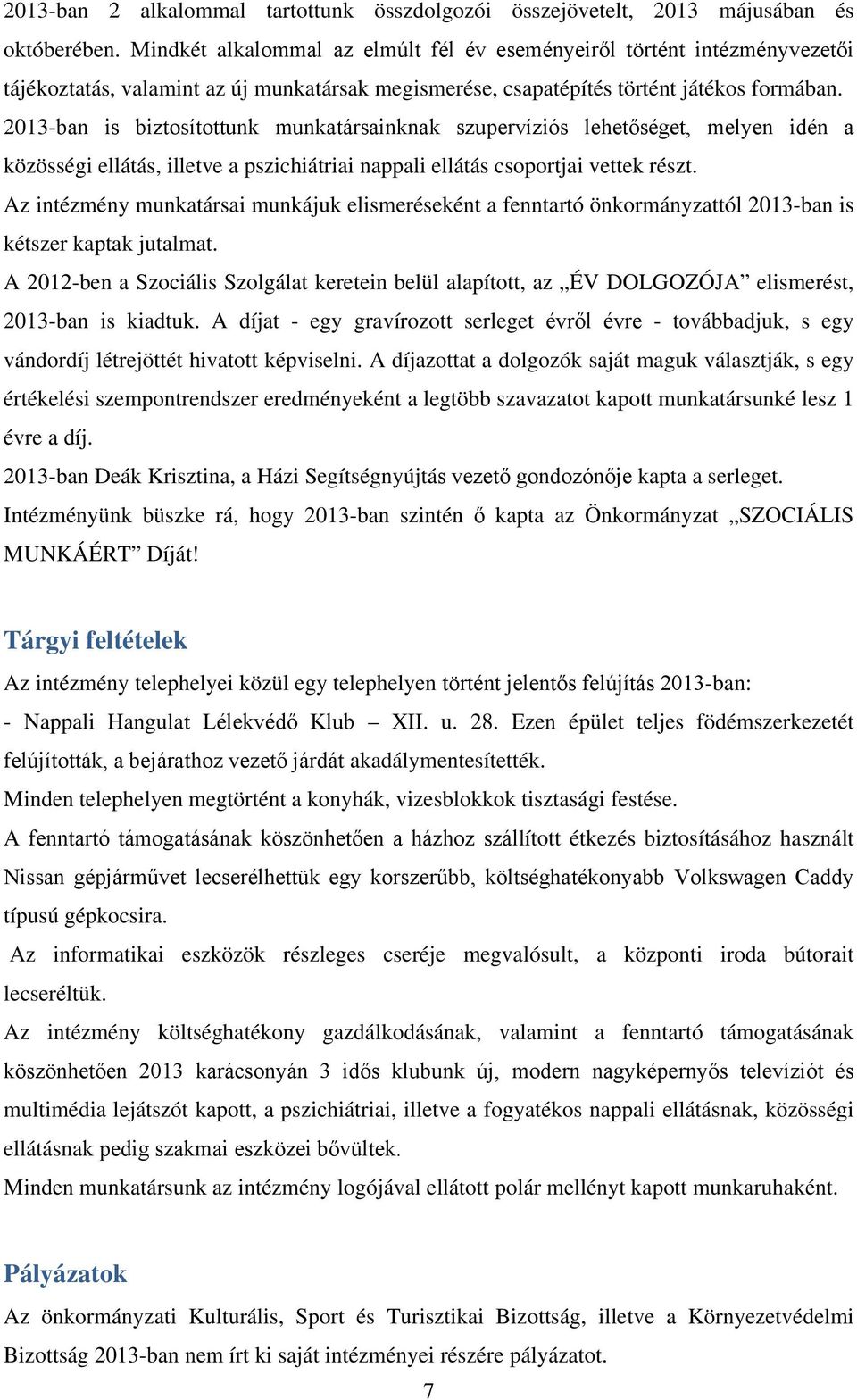 2013-ban is biztosítottunk munkatársainknak szupervíziós lehetőséget, melyen idén a közösségi ellátás, illetve a pszichiátriai nappali ellátás csoportjai vettek részt.