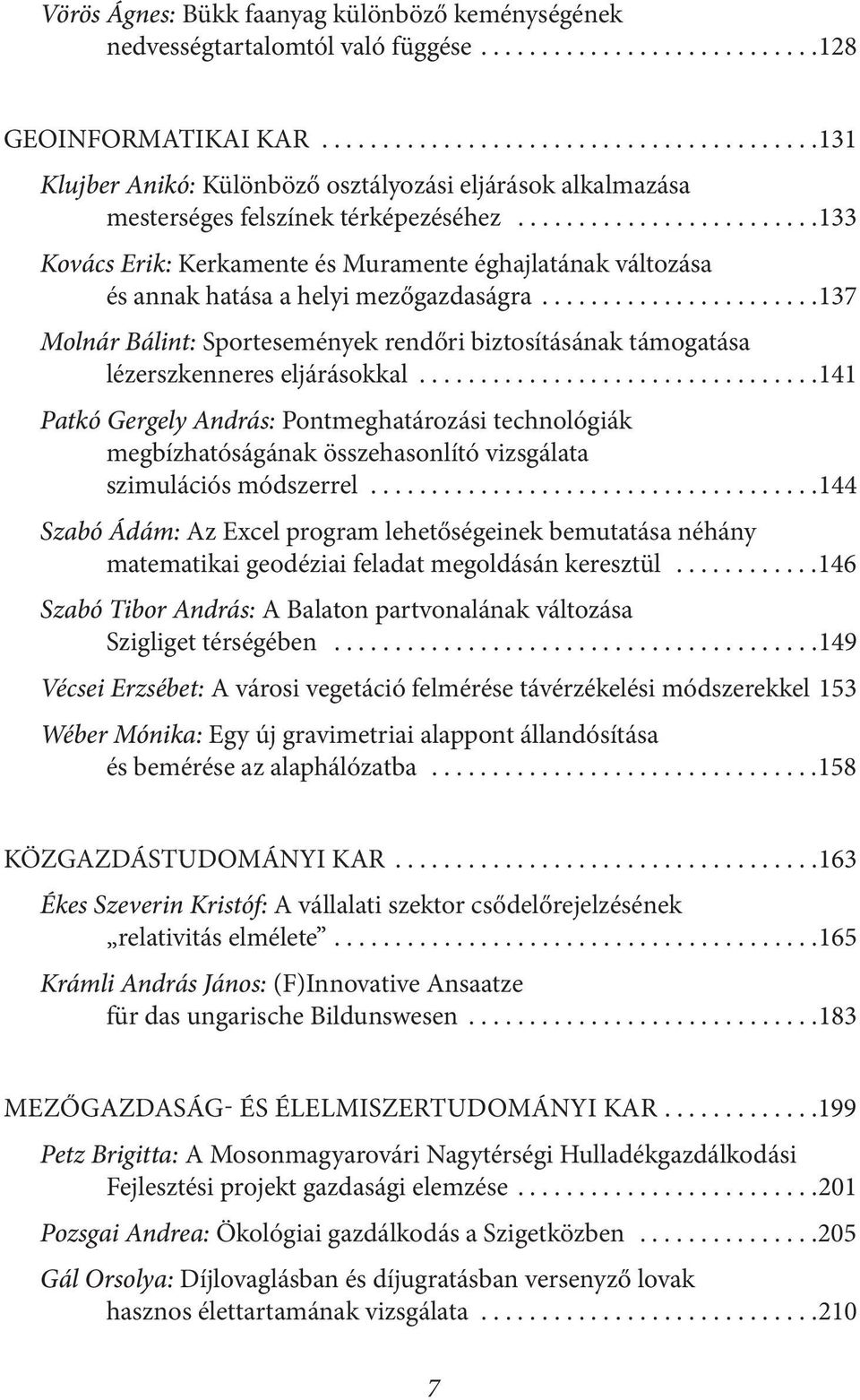 ........................133 Kovács Erik: Kerkamente és Muramente éghajlatának változása és annak hatása a helyi mezőgazdaságra.