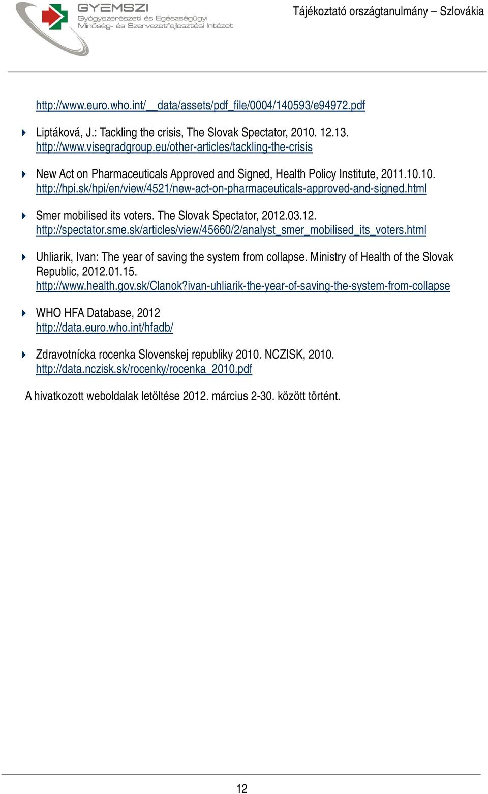 sk/hpi/en/view/4521/new-act-on-pharmaceuticals-approved-and-signed.html Smer mobilised its voters. The Slovak Spectator, 2012.03.12. http://spectator.sme.