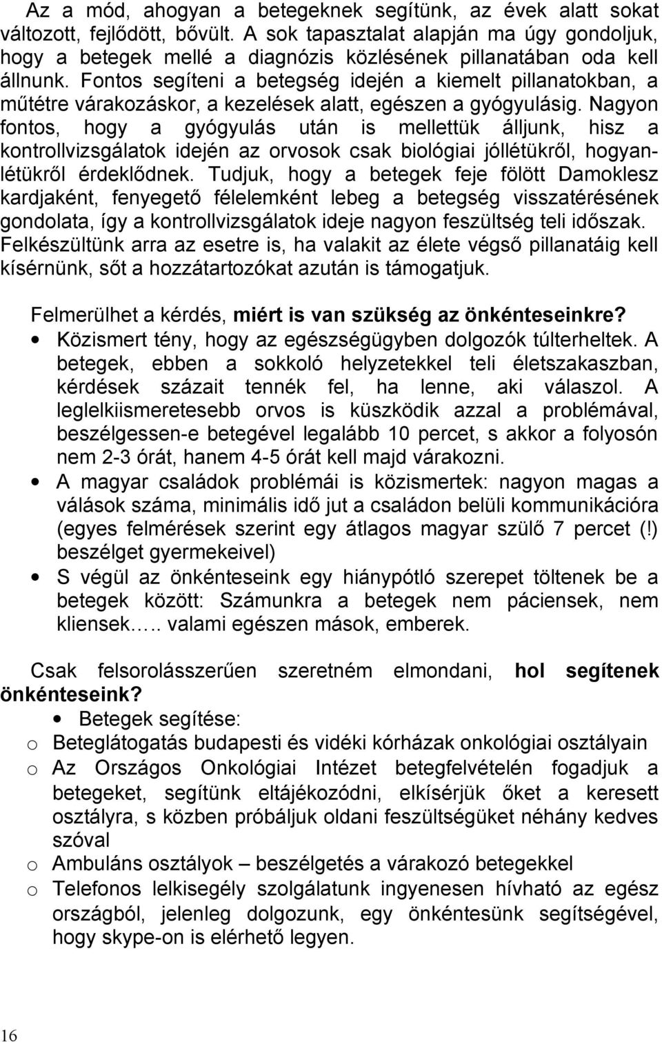 Fontos segíteni a betegség idején a kiemelt pillanatokban, a műtétre várakozáskor, a kezelések alatt, egészen a gyógyulásig.