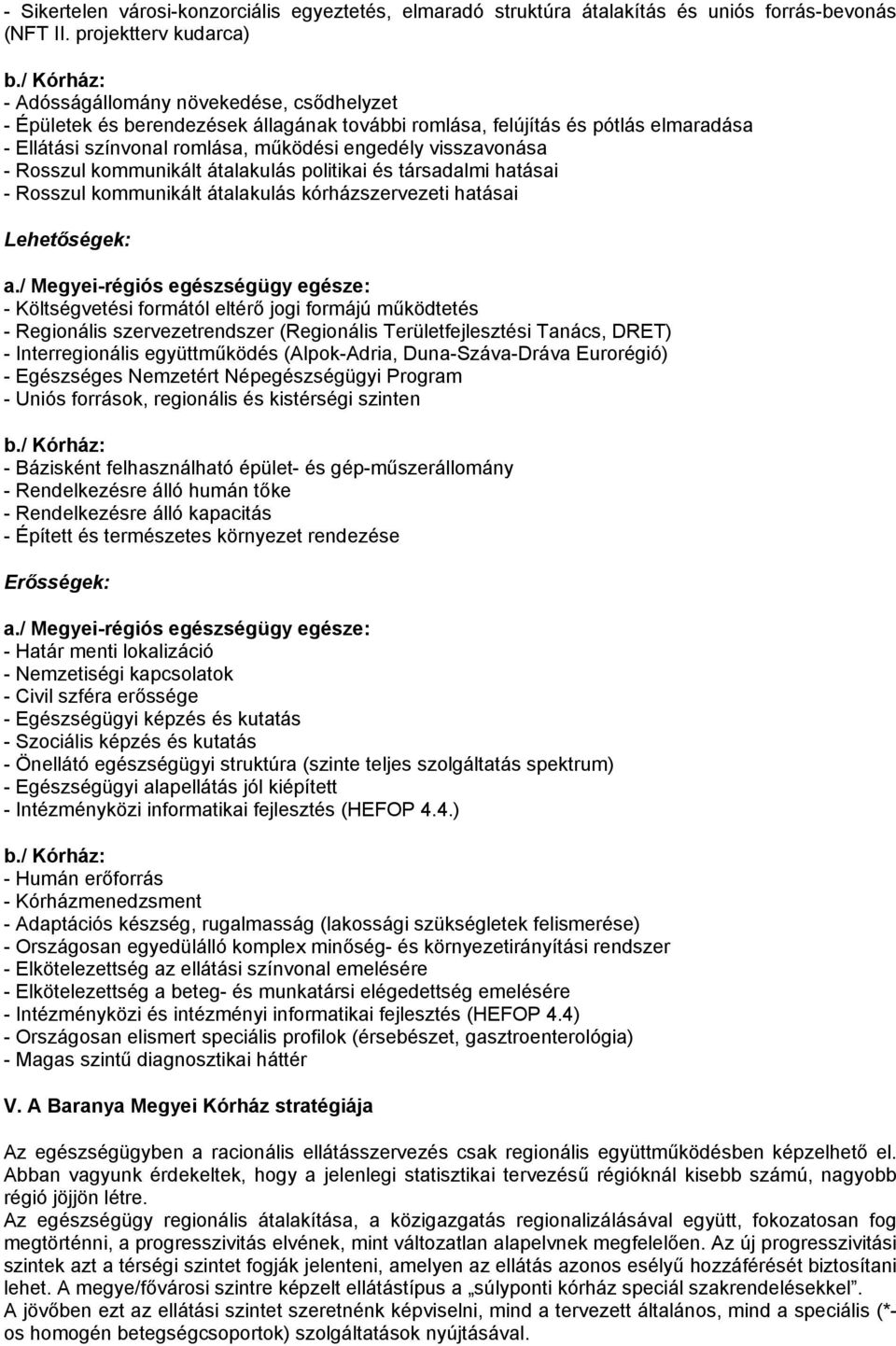 Rosszul kommunikált átalakulás politikai és társadalmi hatásai - Rosszul kommunikált átalakulás kórházszervezeti hatásai Lehetőségek: a.