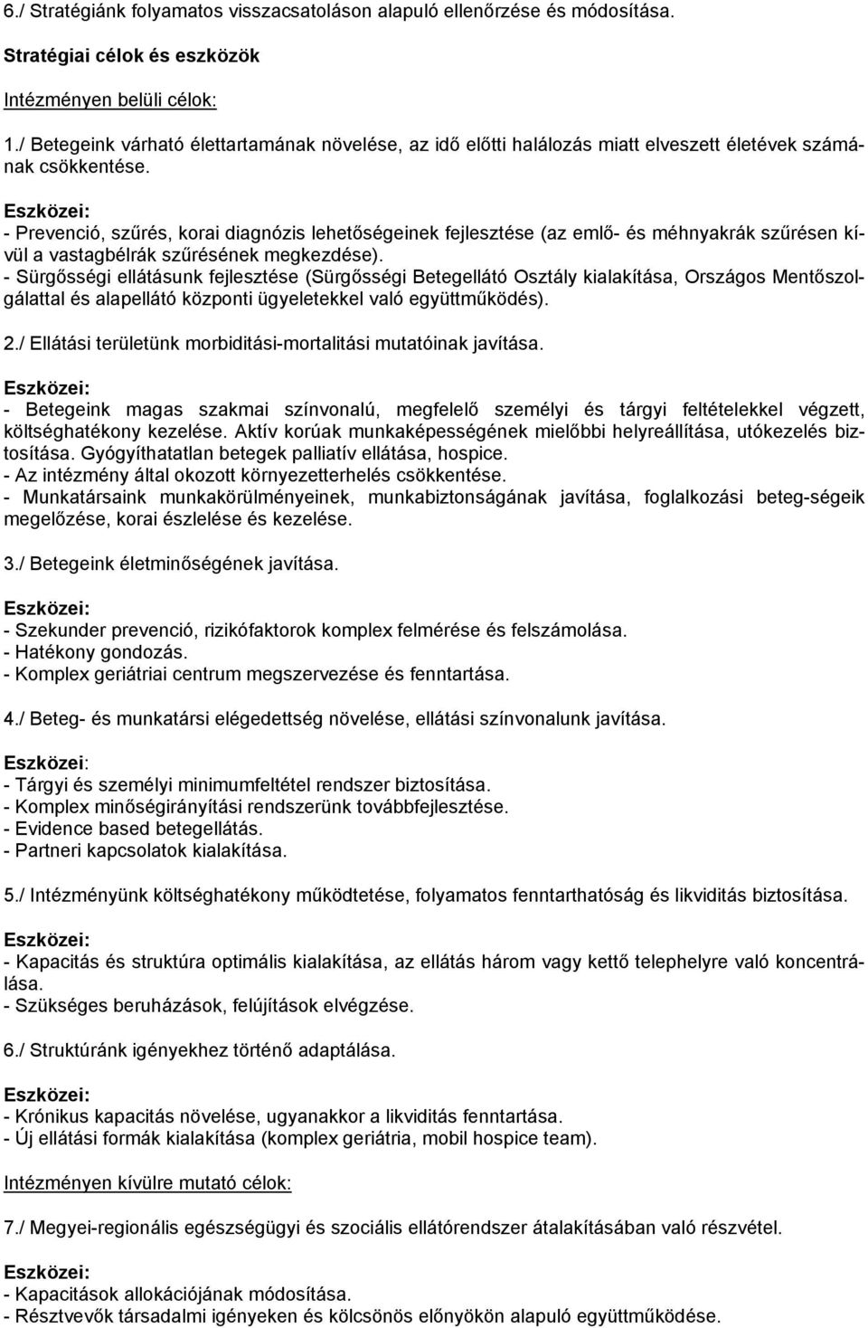 Eszközei: - Prevenció, szűrés, korai diagnózis lehetőségeinek fejlesztése (az emlő- és méhnyakrák szűrésen kívül a vastagbélrák szűrésének megkezdése).