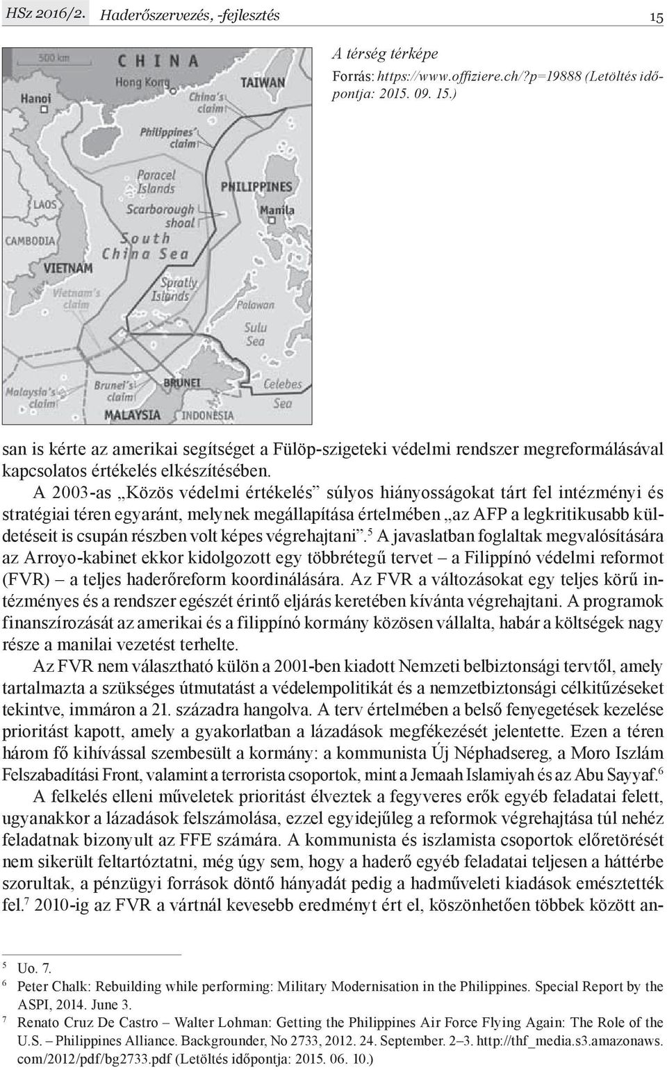 képes végrehajtani. 5 A javaslatban foglaltak megvalósítására az Arroyo-kabinet ekkor kidolgozott egy többrétegű tervet a Filippínó védelmi reformot (FVR) a teljes haderőreform koordinálására.