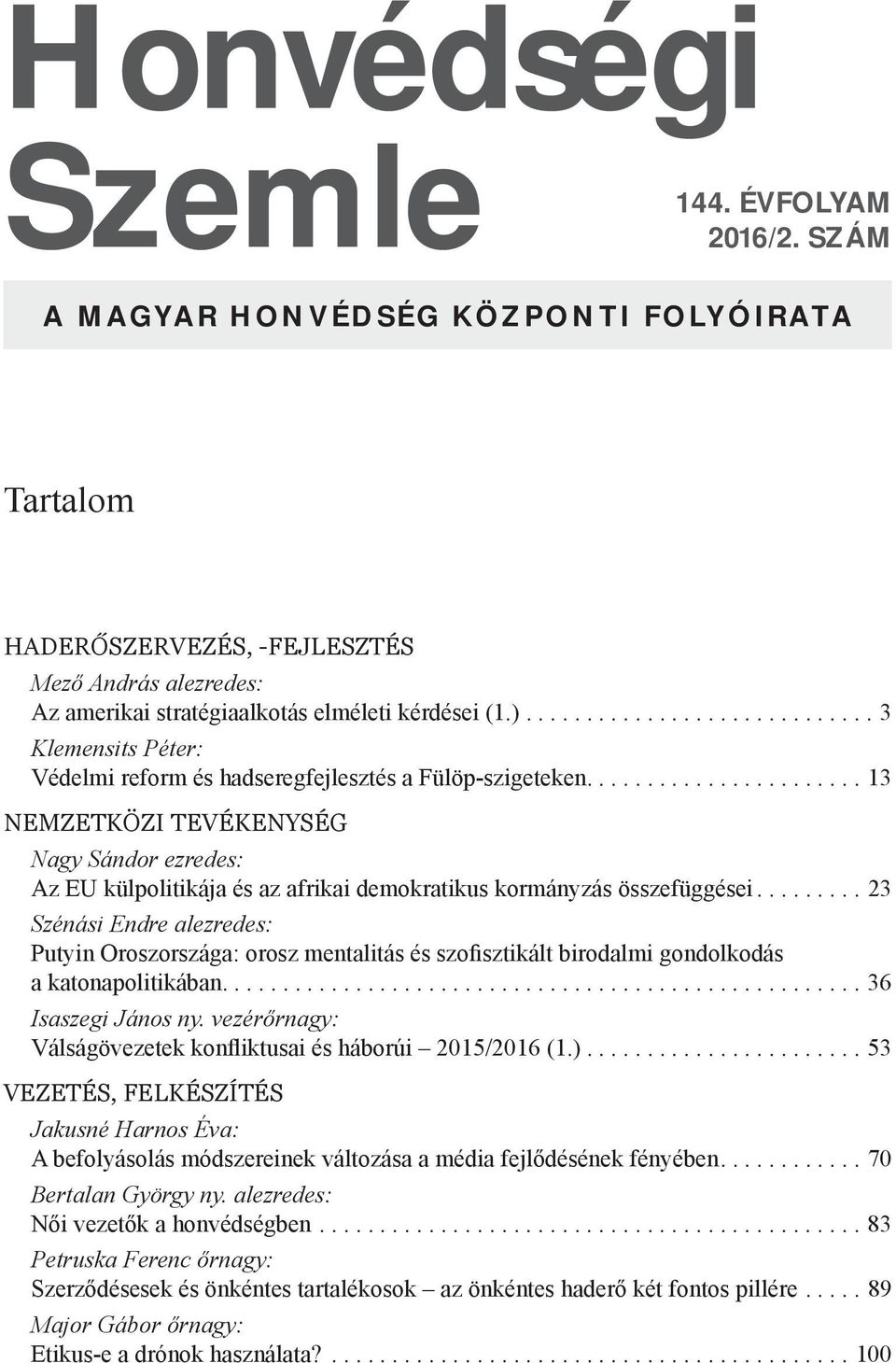 ...................... 13 NEMZETKÖZI TEVÉKENYSÉG Nagy Sándor ezredes: Az EU külpolitikája és az afrikai demokratikus kormányzás összefüggései.