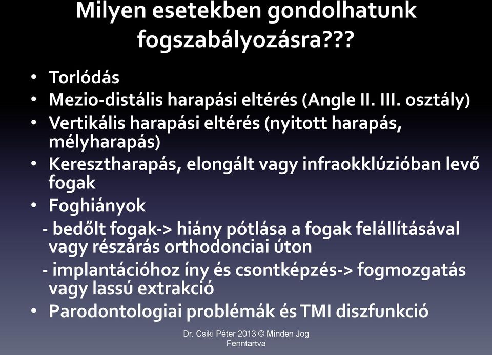 infraokklúzióban levő fogak Foghiányok - bedőlt fogak- > hiány pótlása a fogak felállításával vagy részárás