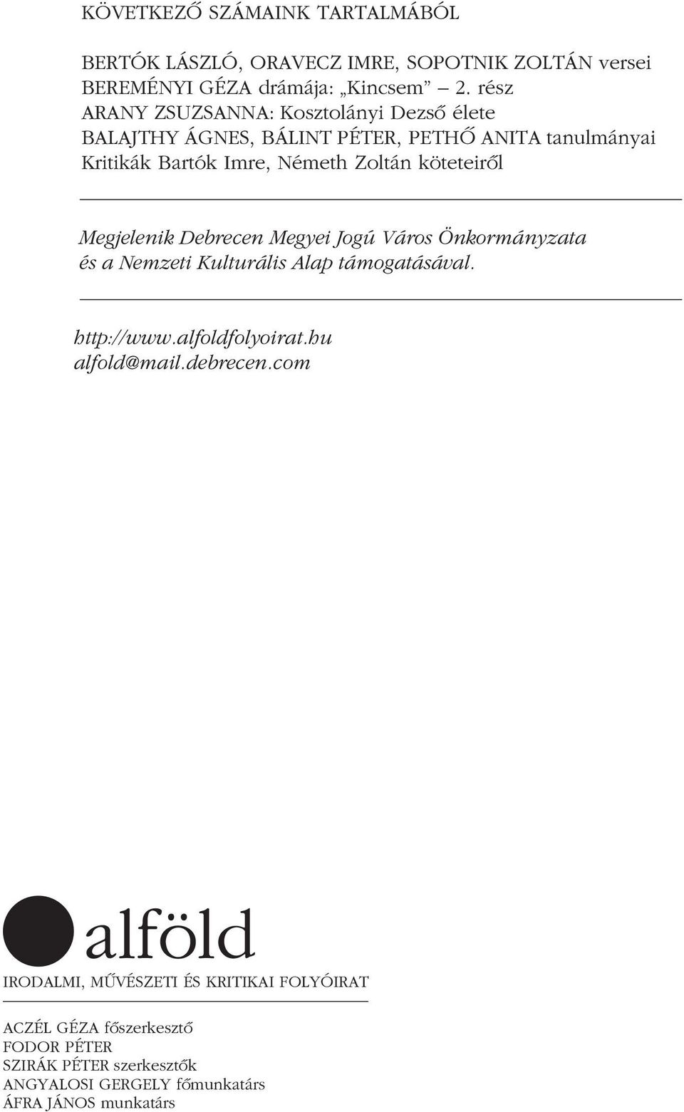 köteteirôl Megjelenik Debrecen Megyei Jogú Város Önkormányzata és a Nemzeti Kulturális Alap támogatásával. http://www.alfoldfolyoirat.