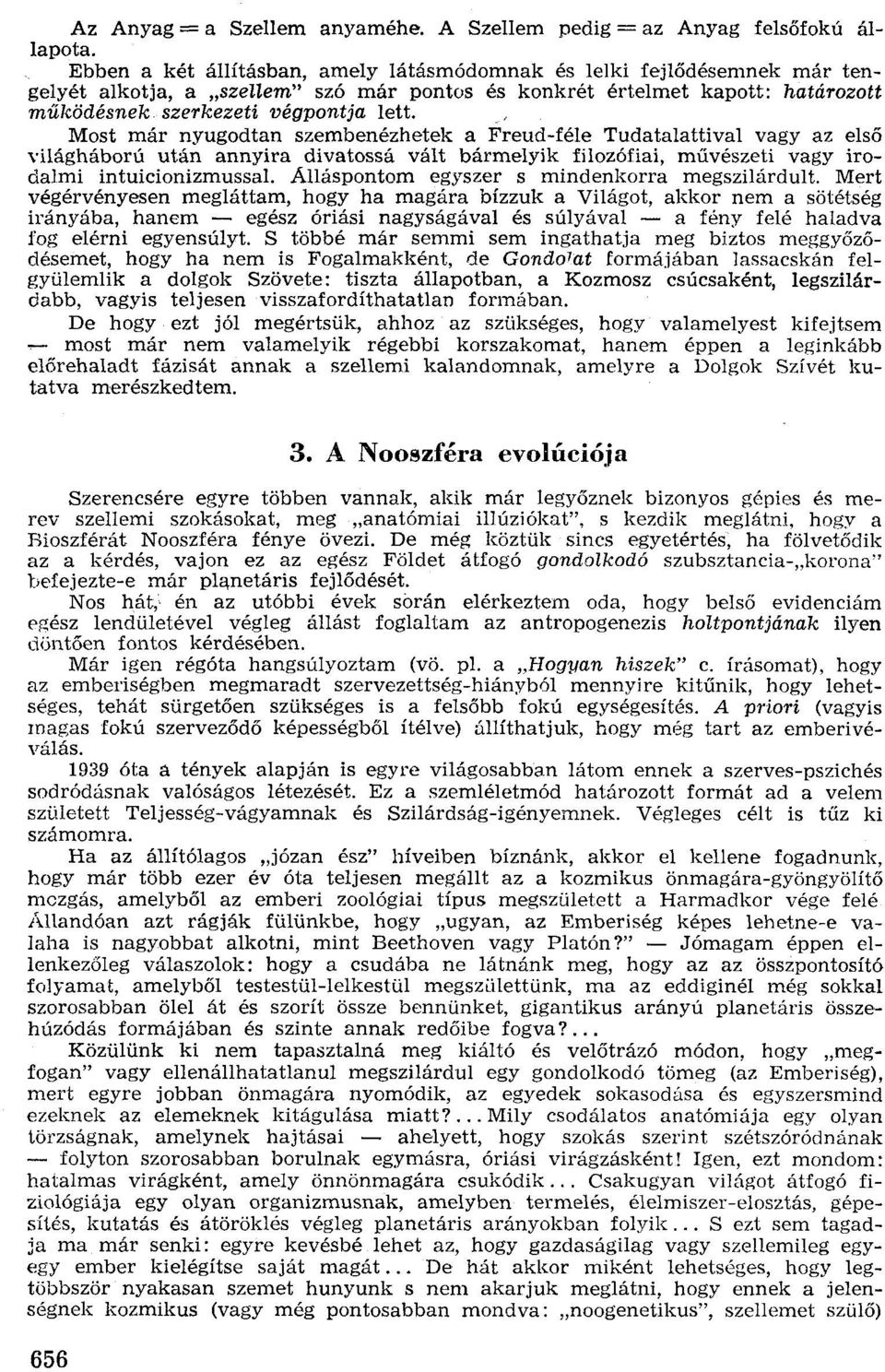 Most már nyugodtan szembenézhetek a Freud-féle Tudatalattival vagy az első világháború után annyira divatossá vált bármelyik filozófiai, művészeti vagy irodalmi intuicion izmussal.