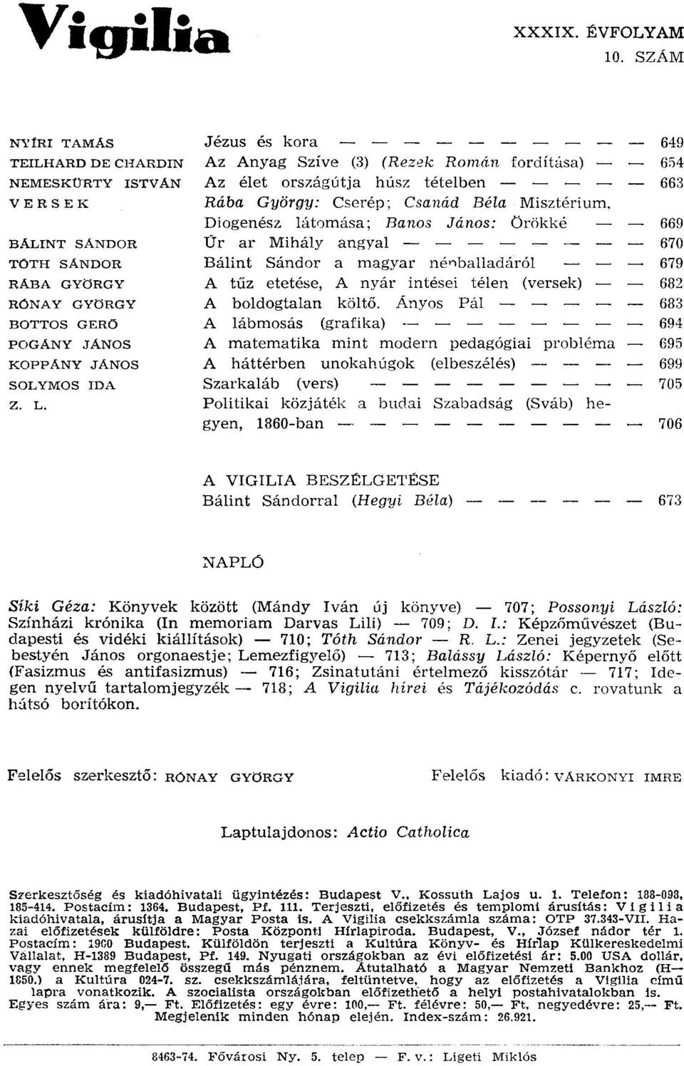 Diogenész látomása; Banos János: Örökké Úr ar Mihály angyal - Bálint Sándor a magyar nénballadáról A tűz etetése, A nyár intései télen (versek) A boldogtalan költő.