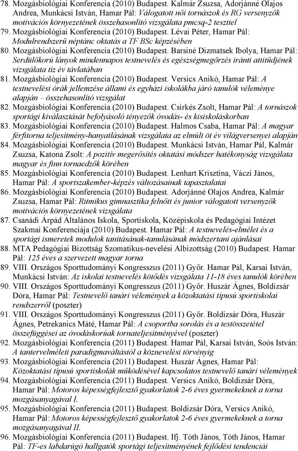 Mozgásbiológiai Konferencia (2010) Budapest. Lévai Péter, Hamar Pál: Modulrendszerű néptánc oktatás a TF BSc képzésében 80. Mozgásbiológiai Konferencia (2010) Budapest.