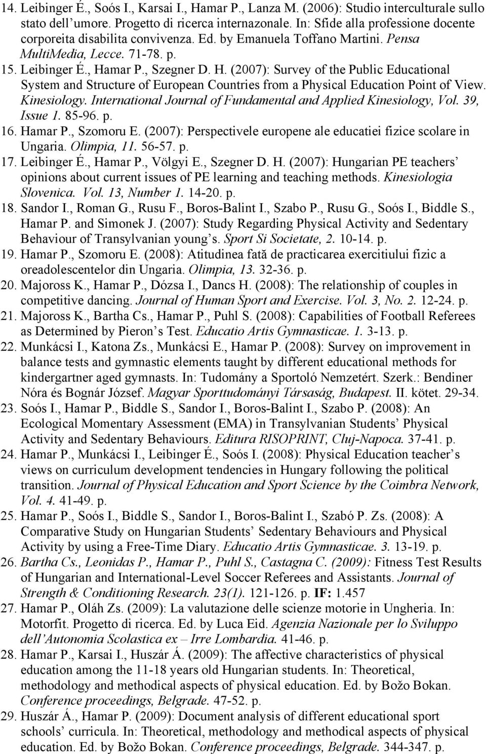 mar P., Szegner D. H. (2007): Survey of the Public Educational System and Structure of European Countries from a Physical Education Point of View. Kinesiology.