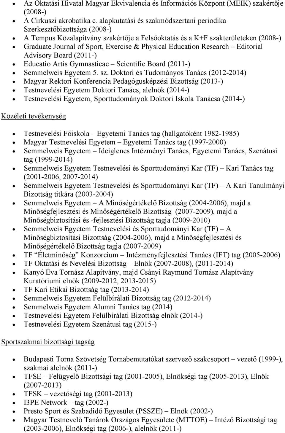 Education Research Editorial Advisory Board (2011-) Educatio Artis Gymnasticae Scientific Board (2011-) Semmelweis Egyetem 5. sz.