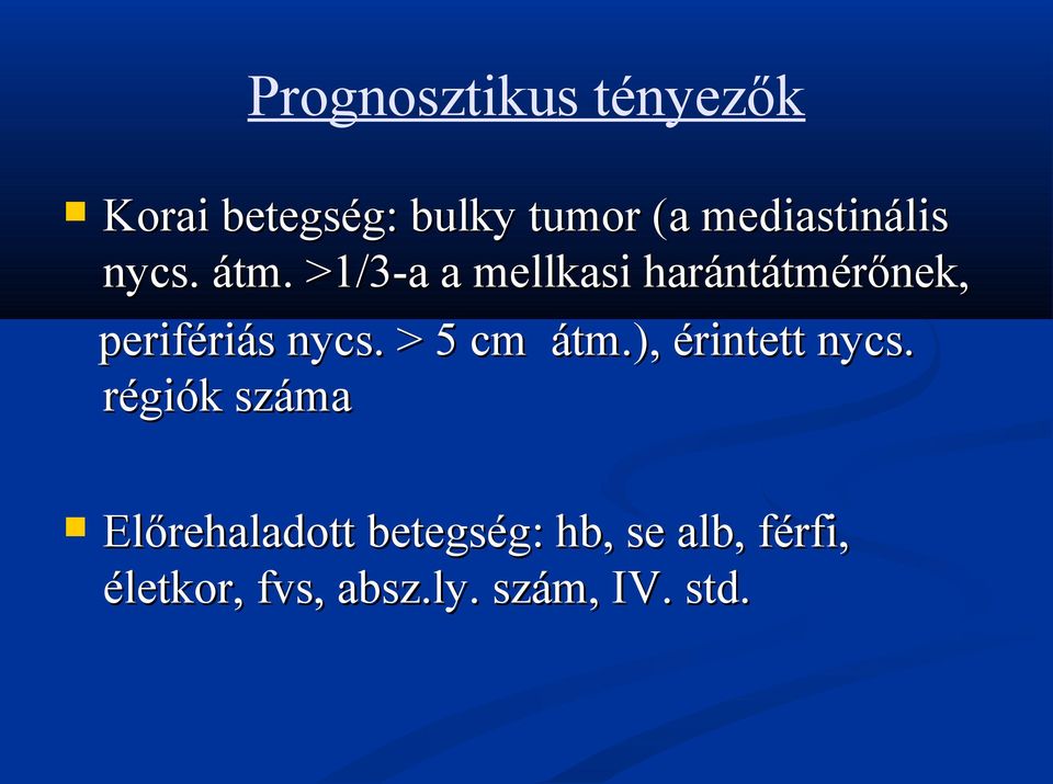 >1/3-a a mellkasi harántátmérőnek, perifériás nycs. > 5 cm átm.