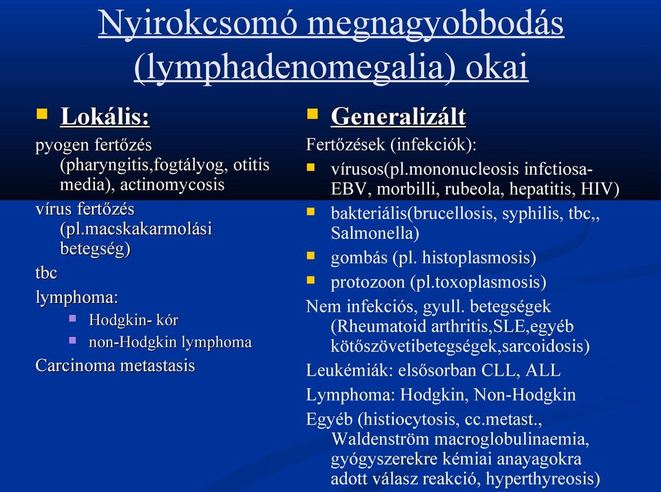 mononucleosis infctiosa- EBV, morbilli, rubeola, hepatitis, HIV) bakteriális(brucellosis, syphilis, tbc,, Salmonella) gombás (pl. histoplasmosis) protozoon (pl.