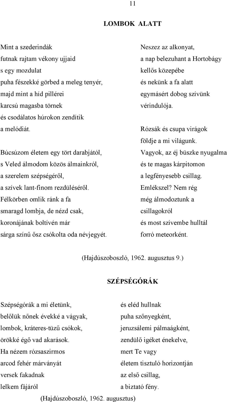 Félkörben omlik ránk a fa smaragd lombja, de nézd csak, koronájának boltívén már sárga színű ősz csókolta oda névjegyét.