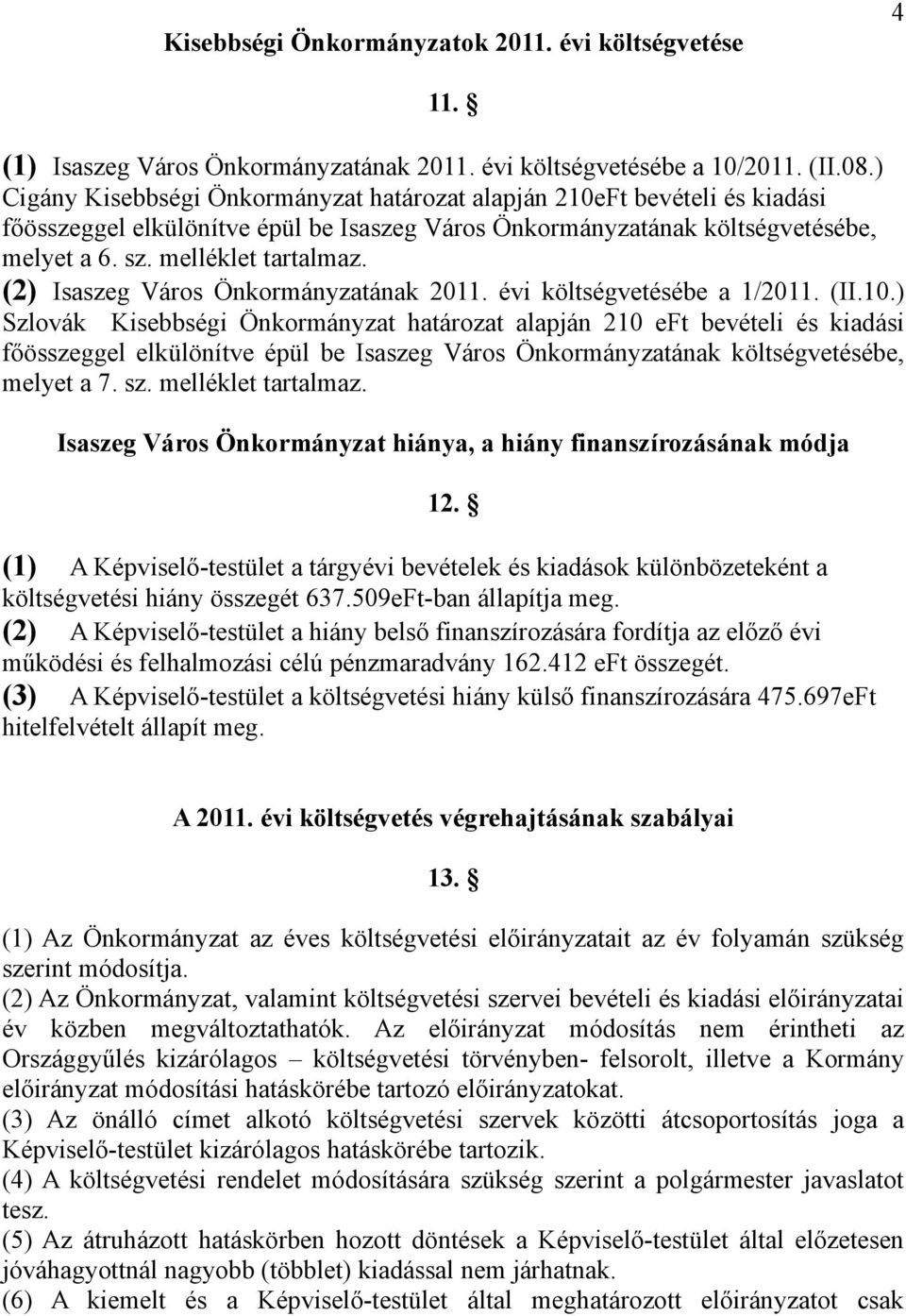 (2) Isaszeg Város Önkormányzatának 2011. évi költségvetésébe a 1/2011. (II.10.