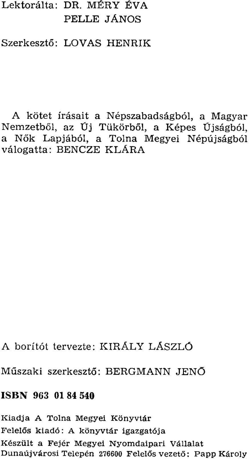 a Képes Űjságból, a Nők Lapjából, a Tolna Megyei Népújságból válogatta: BENCZE KLÁRA A borítót tervezte: KIRÁLY