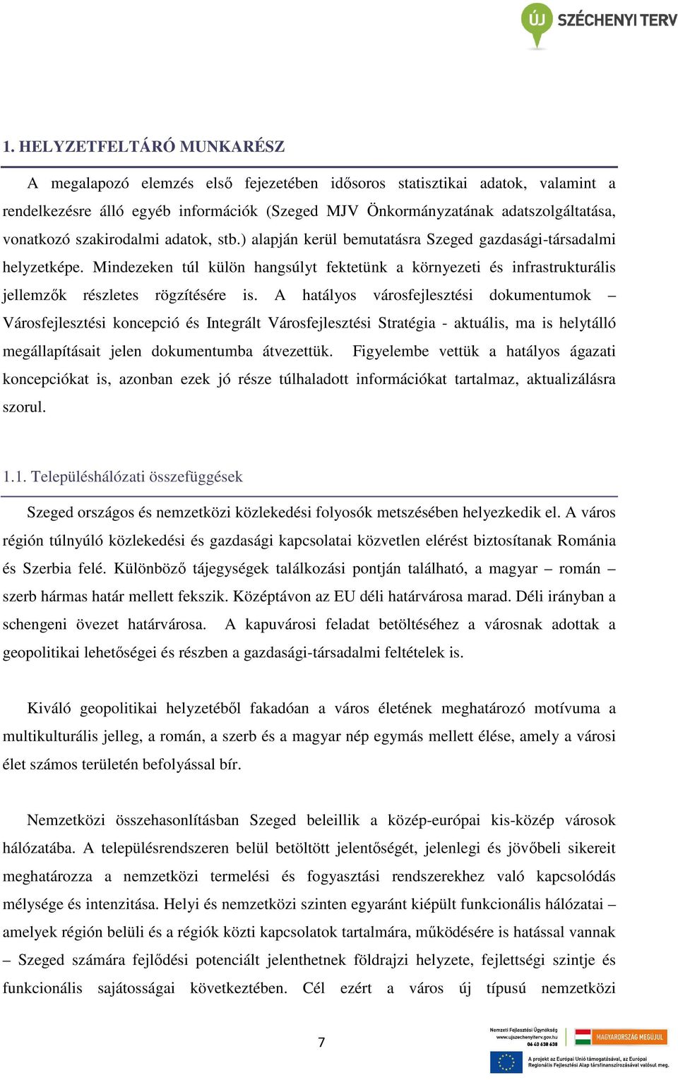 Mindezeken túl külön hangsúlyt fektetünk a környezeti és infrastrukturális jellemzık részletes rögzítésére is.