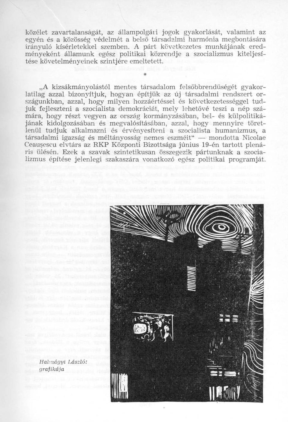 * A kizsákmányolástól mentes társadalom felsőbbrendűségét gyakorlatilag azzal bizonyítjuk, hogyan építjük az új társadalmi rendszert országunkban, azzal, hogy milyen hozzáértéssel és