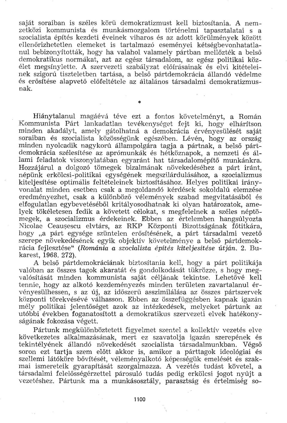 kétségbevonhatatlanul bebizonyították, hogy ha valahol valamely pártban mellőzték a belső demokratikus normákat, azt az egész társadalom, az egész politikai közélet megsínylette.