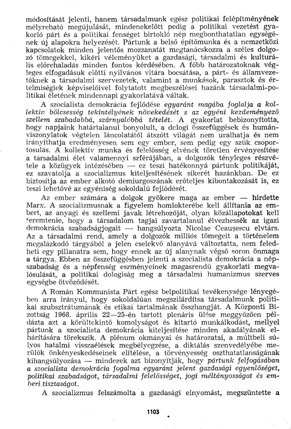 Pártunk a belső építőmunka és a nemzetközi kapcsolatok minden jelentős mozzanatát megtanácskozza a széles dolgozó tömegekkel, kikéri véleményüket a gazdasági, társadalmi és kulturális előrehaladás