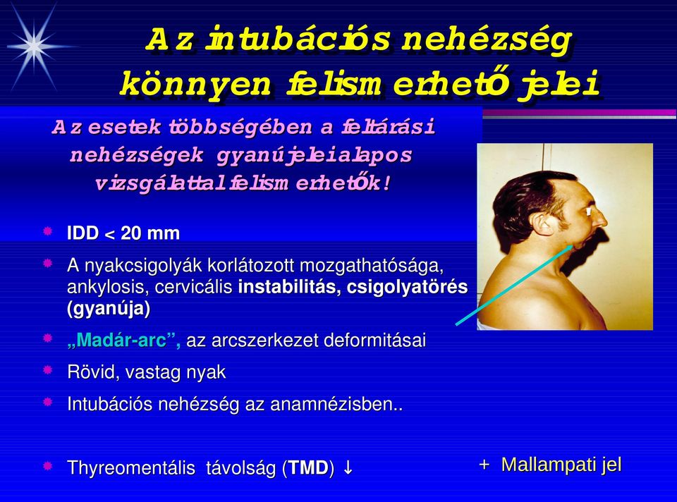 IDD < 20 mm A nyakcsigolyák korlátozott mozgathatósága, ankylosis, cervicális instabilitás, csigolyatörés (gyanúja)