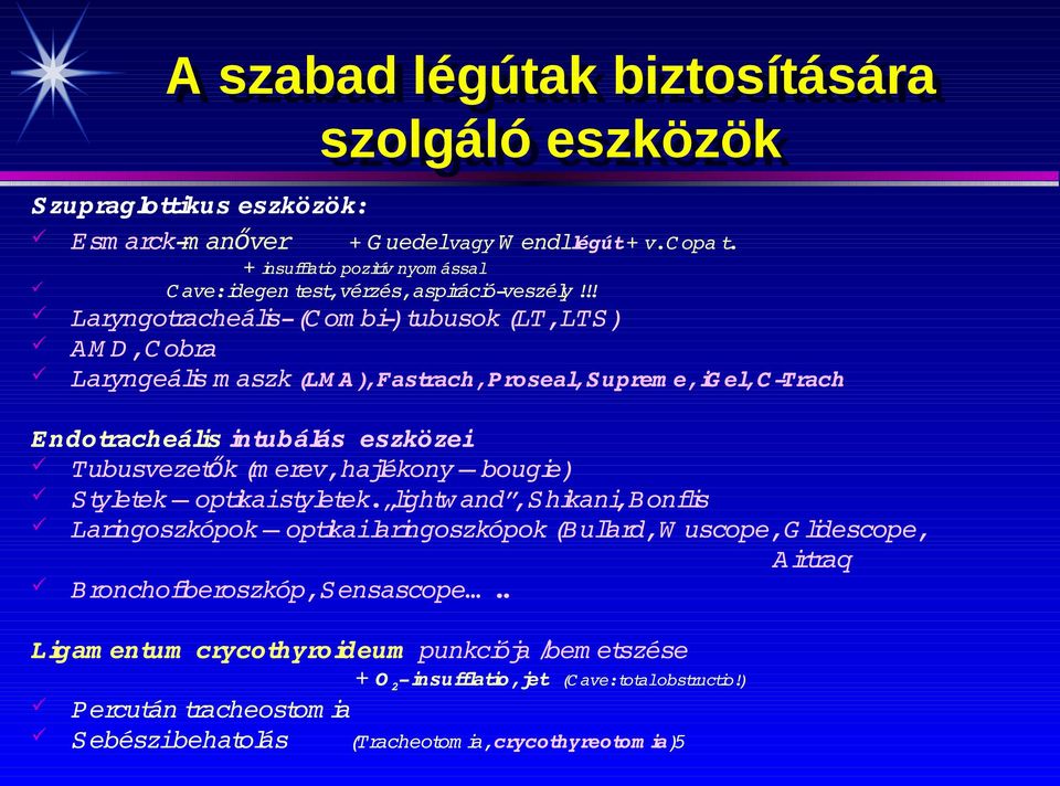!! Laryngotracheális (C om bi ) tubusok (LT, LTS) AM D, C obra Laryngeális m aszk (LM A ), Fastrach, Proseal, Suprem e, ig el, C Trach Endotracheális intubálás eszközei Tubusvezetők (m erev, haj