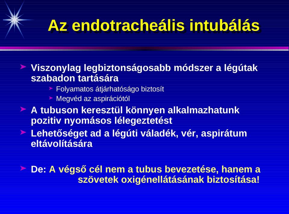 keresztül könnyen alkalmazhatunk pozitiv nyomásos lélegeztetést Lehetőséget ad a légúti váladék,