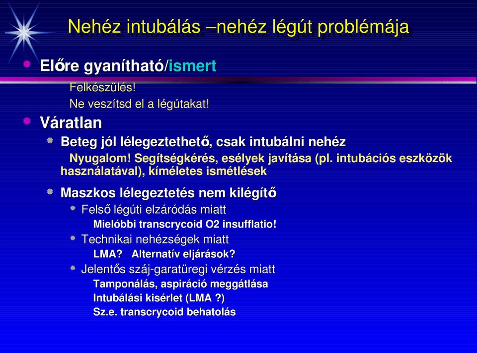 intubációs eszközök használatával), kíméletes ismétlések Maszkos lélegeztetés nem kilégítő Felső légúti elzáródás miatt Mielóbbi transcrycoid O2