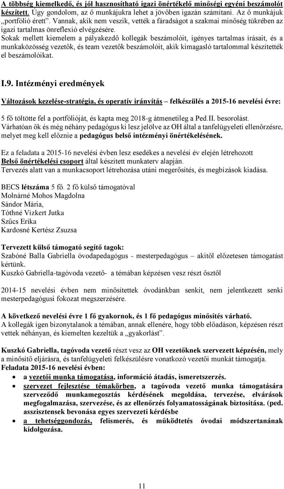 Sokak mellett kiemelem a pályakezdő kollegák beszámolóit, igényes tartalmas írásait, és a munkaközösség vezetők, és team vezetők beszámolóit, akik kimagasló tartalommal készítették el beszámolóikat.