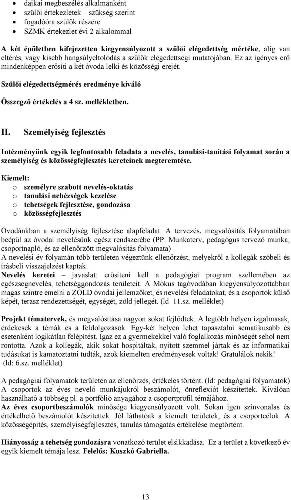 Szülői elégedettségmérés eredménye kiváló Összegző értékelés a 4 sz. mellékletben. II.