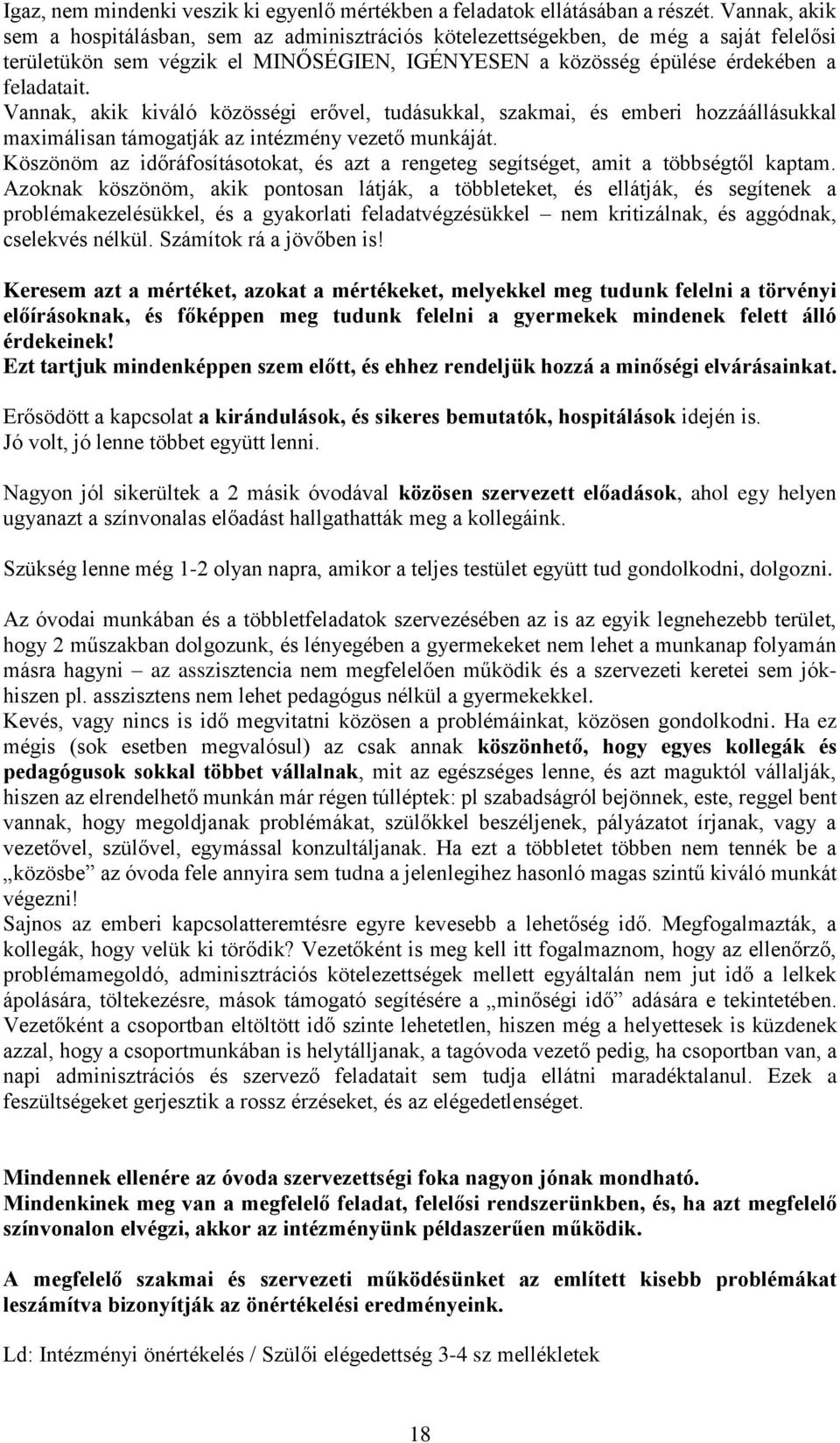 Vannak, akik kiváló közösségi erővel, tudásukkal, szakmai, és emberi hozzáállásukkal maximálisan támogatják az intézmény vezető munkáját.