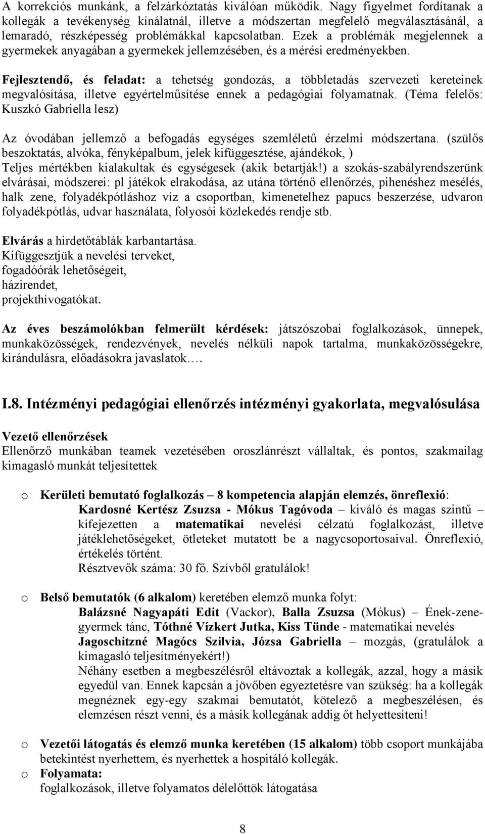 Ezek a problémák megjelennek a gyermekek anyagában a gyermekek jellemzésében, és a mérési eredményekben.