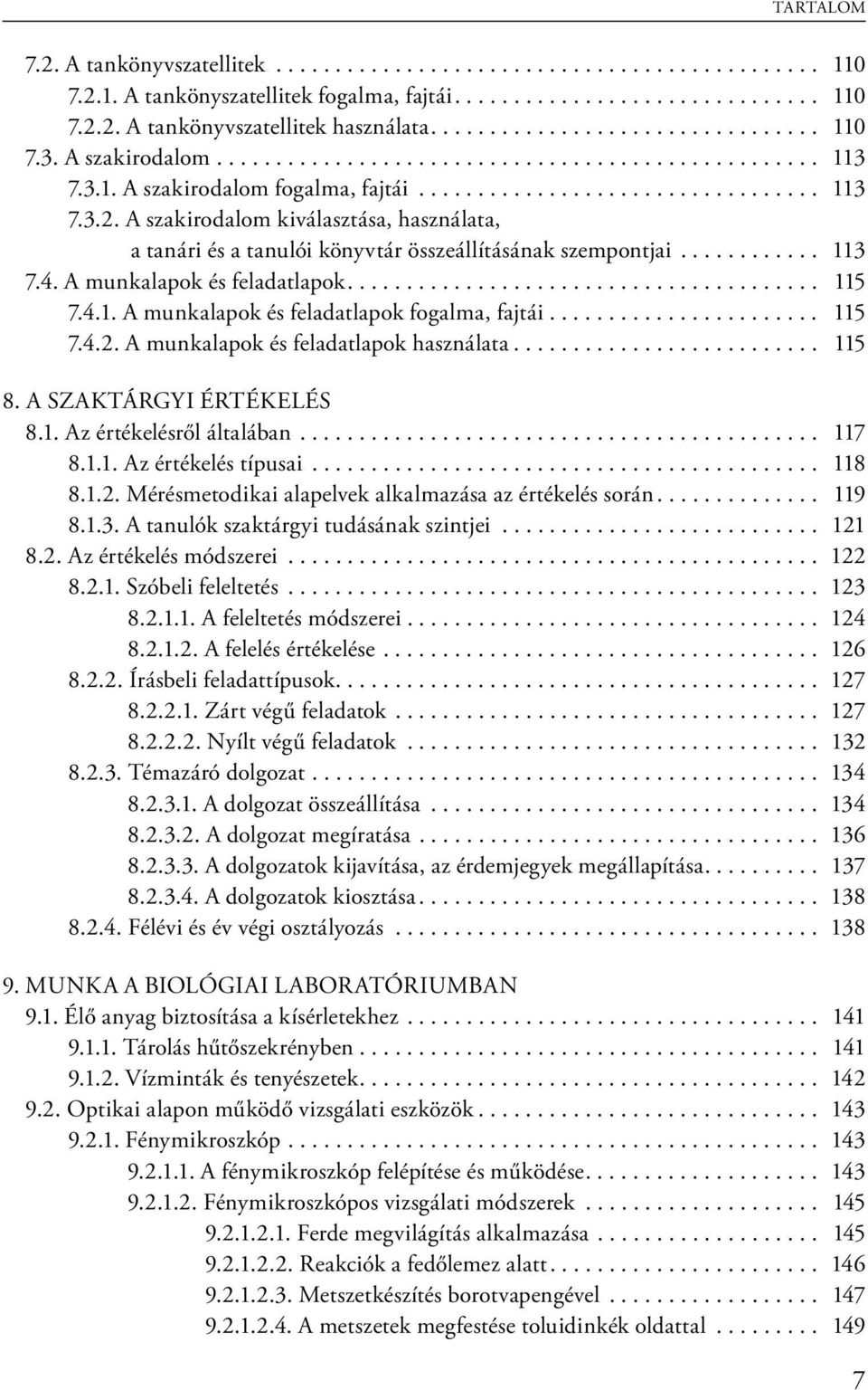 A szakirodalom kiválasztása, használata, a tanári és a tanulói könyvtár összeállításának szempontjai............ 113 7.4. A munkalapok és feladatlapok........................................ 115 7.4.1. A munkalapok és feladatlapok fogalma, fajtái.