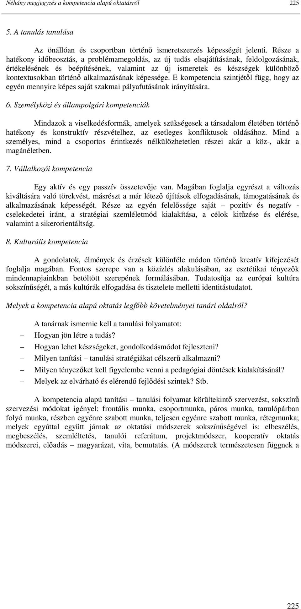 alkalmazásának képessége. E kompetencia szintjétıl függ, hogy az egyén mennyire képes saját szakmai pályafutásának irányítására. 6.