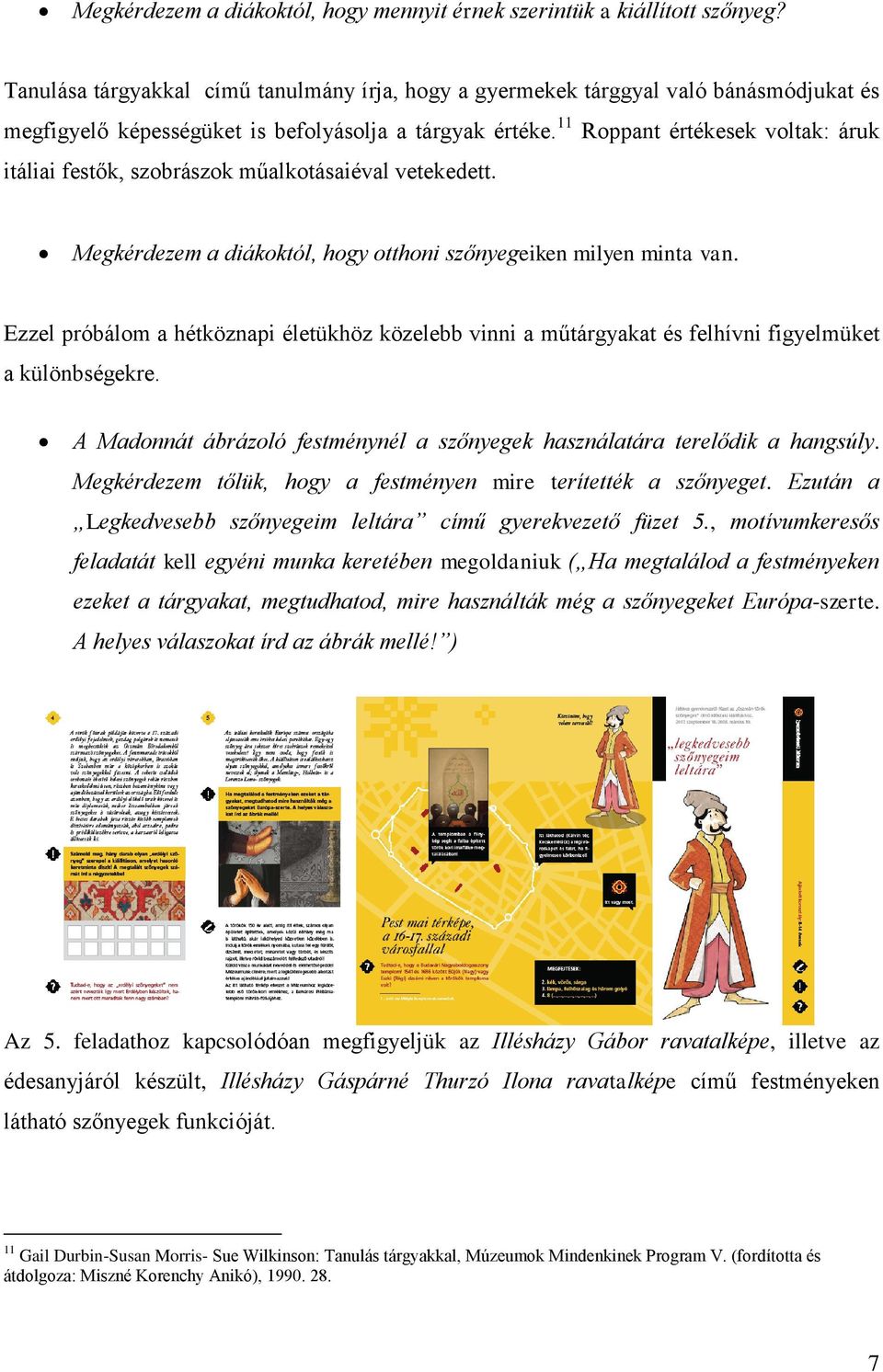 11 Roppant értékesek voltak: áruk itáliai festők, szobrászok műalkotásaiéval vetekedett. Megkérdezem a diákoktól, hogy otthoni szőnyegeiken milyen minta van.