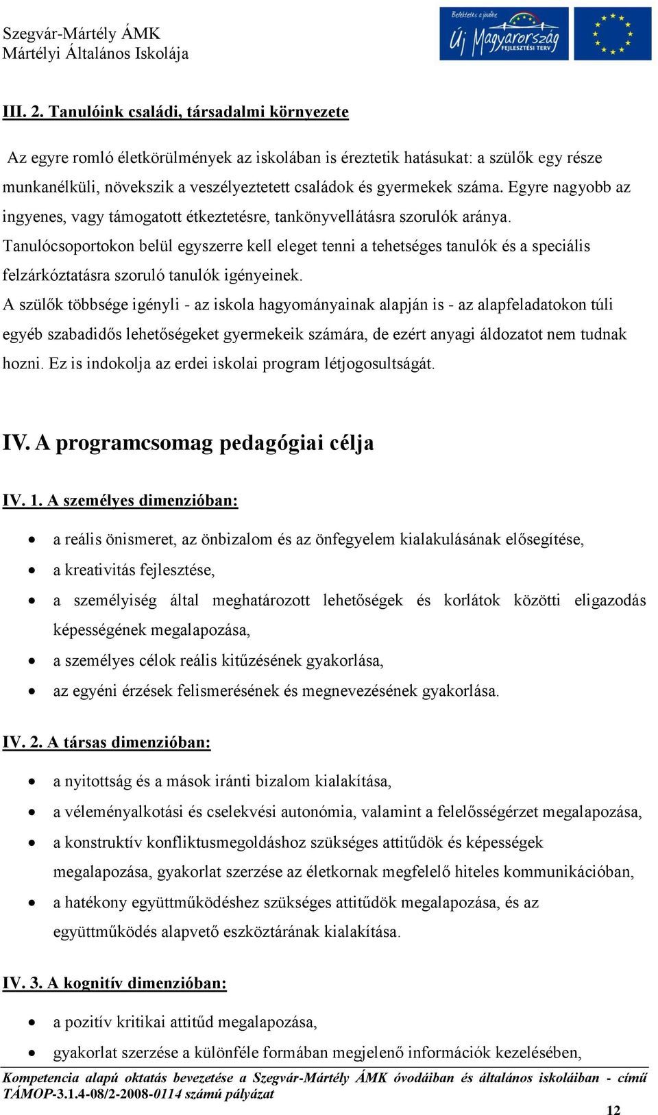 Egyre nagyobb az ingyenes, vagy támogatott étkeztetésre, tankönyvellátásra szorulók aránya.