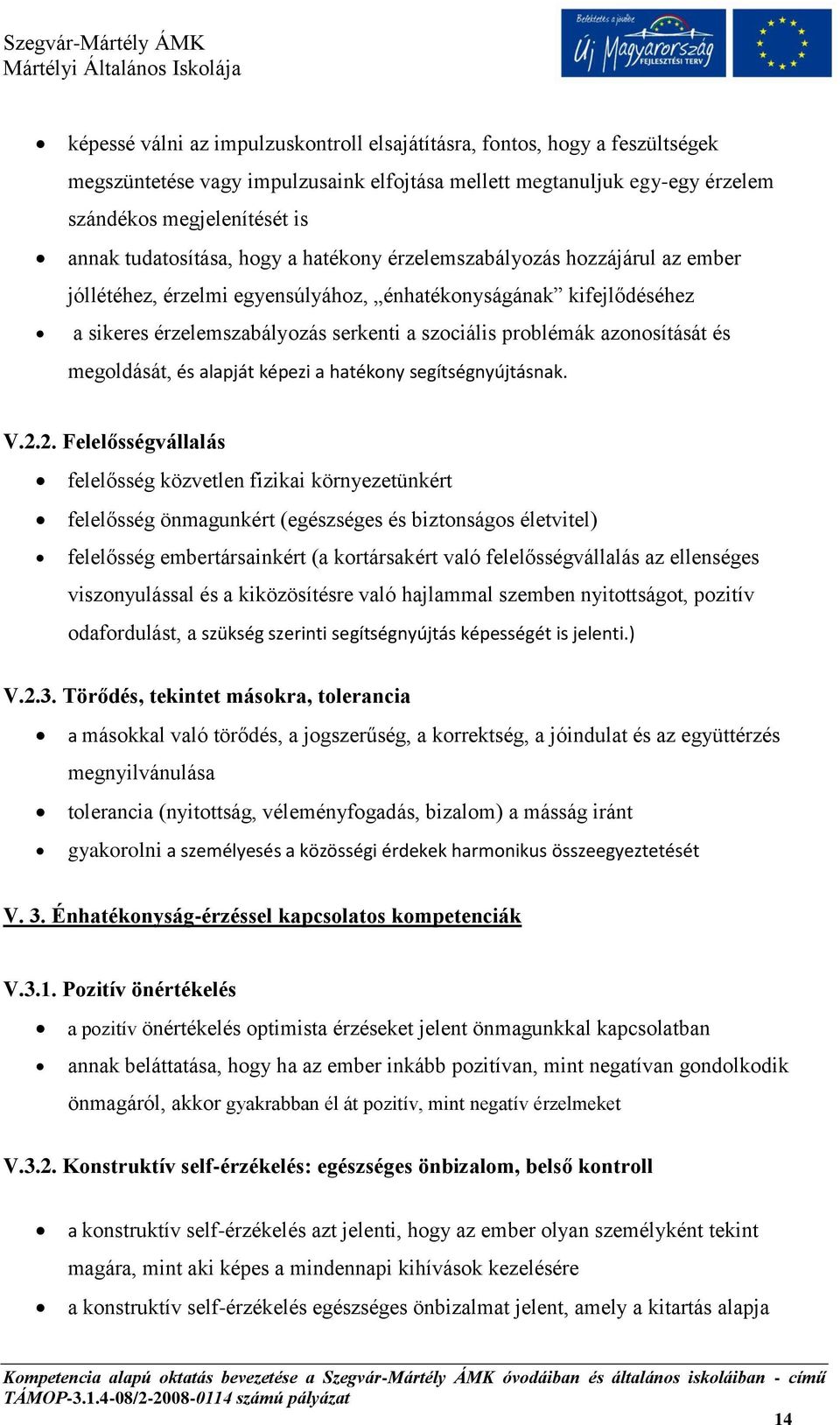 azonosítását és megoldását, és alapját képezi a hatékony segítségnyújtásnak. V.2.