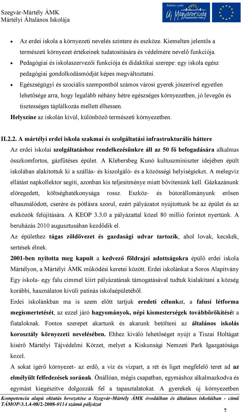 Egészségügyi és szociális szempontból számos városi gyerek jószerivel egyetlen lehetősége arra, hogy legalább néhány hétre egészséges környezetben, jó levegőn és tisztességes táplálkozás mellett