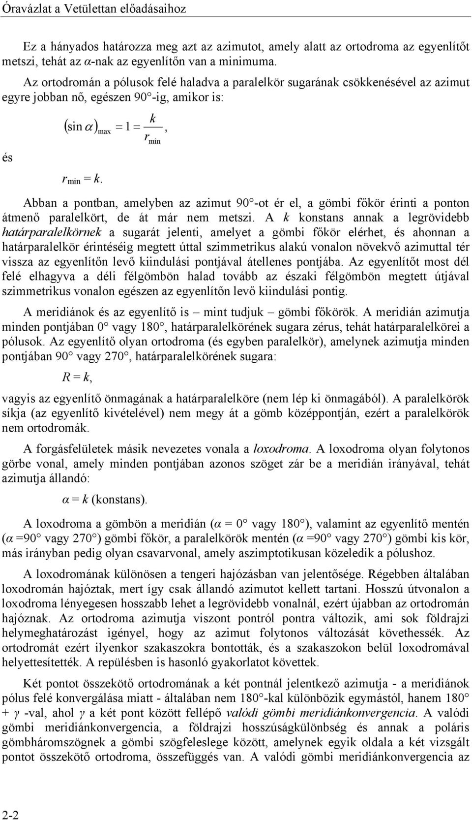 a ponton átmenő paralelkört, de át már nem metszi k konstans annak a legrövidebb határparalelkörnek a sugarát jelenti, amelyet a gömbi főkör elérhet, és ahonnan a határparalelkör érintéséig megtett