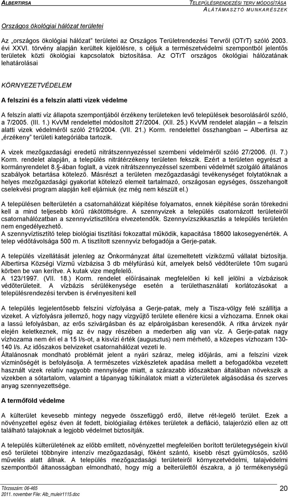 Az OTrT országos ökológiai hálózatának lehatárolásai KÖRNYEZETVÉDELEM A felszíni és a felszín alatti vizek védelme A felszín alatti víz állapota szempontjából érzékeny területeken levő települések