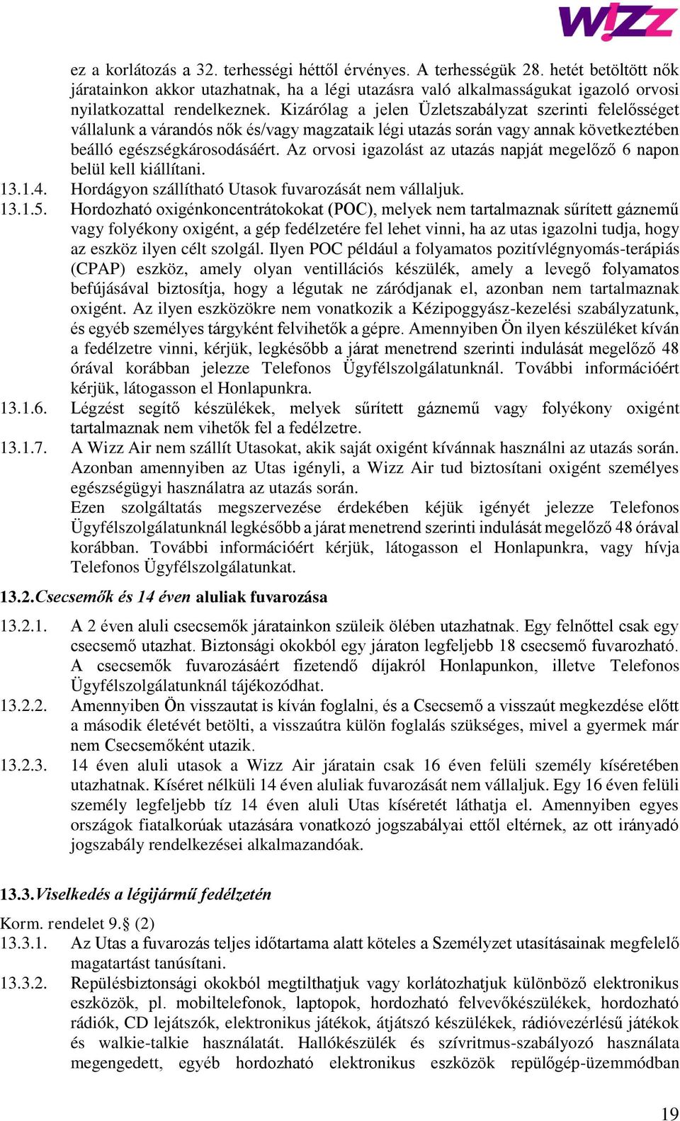 Kizárólag a jelen Üzletszabályzat szerinti felelősséget vállalunk a várandós nők és/vagy magzataik légi utazás során vagy annak következtében beálló egészségkárosodásáért.